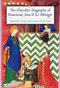 The Chivalric Biography of Boucicaut, Jean ii le Meingre (en Inglés)