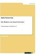 Die Risiken von Smart Factories: Untersuchungen zur Industrie 4. 0 (en Alemán)