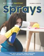 DIY Hand Sanitizer Sprays: The Most Efficient Hand Sanitizer Spray Recipes for Your Home (en Inglés)