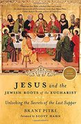 Jesus and the Jewish Roots of the Eucharist: Unlocking the Secrets of the Last Supper (en Inglés)