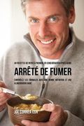 40 Recettes de repas à prendre en considération après avoir arrêté de fumer: Contrôlez les fringales avec une bonne nutrition et une alimentation saine