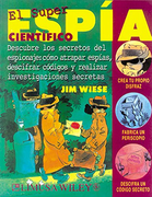 El Superespia Cientifico / Spy Science: Descubre los secretos del espionaje, como atrapar espias, descifrar codigos y realizar investigaciones secretas. (Spanish Edition)