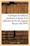 Catalogue de Tableaux Modernes Par Daubigny, Isabey, Jacque, Aquarelles Et Dessin: de la Collection de Feu M. Auguste Breysse (en Francés)
