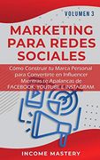 Marketing Para Redes Sociales: Como Construir tu Marca Personal Para Convertirte en Influencer Mientras te Apalancas de Fac, Youtube e Instagram Volumen 3