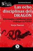 Guíaburros las Ocho Disciplinas del Dragón: Estrategias Cotidianas Para Trabajar tu Éxito