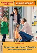 Gemeinsam mit Eltern & Familien. Die Zusammenarbeit Zeitgemäß Gestalten (en Alemán)