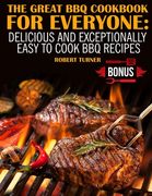 The Great Bbq Cookbook for Everyone: : Delicious and Exceptionally Easy to Make Bbq Recipes (en Inglés)