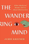 The Wandering Mind: What Medieval Monks Tell us About Distraction (en Inglés)