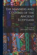 The Manners and Customs of the Ancient Egyptians; Volume 1 (en Inglés)