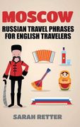 Moscow: Russian Travel Phrases for English Travelers: The best 1.000 phrases to get what you need when traveling in Moscow