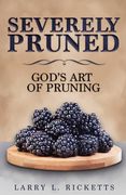 Severely Pruned: God's Art of Pruning (en Inglés)