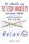 The Ultimate Way to Stop Anxiety and Panic Attacks: Motivate Yourself to Smile Every Day