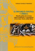La Monarquía Española y América: Filosofía Política de la Corona Según la Legislación y el Pensamiento de las Casas, Vitoria y Julián Marías: 22 (Tesis Doctorales cum Laude)