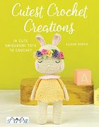 Cutest Crochet Creations: 18 Amigurumi Toys to Crochet (en Inglés)