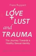 Love Lust and Trauma: The Journey Towards a Healthy Sexual Identity 