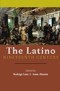 The Latino Nineteenth Century: Archival Encounters in American Literary History (America and the Long 19th Century)