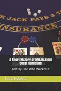 A Short History of Mississippi Coast Gambling: Told by One Who Worked It (en Inglés)