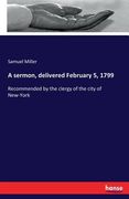 A sermon, delivered February 5, 1799: Recommended by the clergy of the city of New-York (en Inglés)