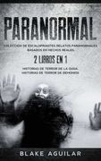Paranormal: Colección de Escalofriantes Relatos Paranormales Basados en Hechos Reales. 2 Libros en 1 -Historias de Terror de la Ouija, Historias de Terror de Demonios