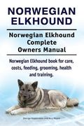 Norwegian Elkhound. Norwegian Elkhound Complete Owners Manual. Norwegian Elkhound book for care, costs, feeding, grooming, health and training. 