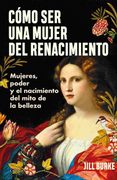 Cómo ser una Mujer del Renacimiento
