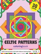 Celtic Patterns Coloring Book: 30 Coloring Pages of Celtic Pattern Designs in Coloring Book for Adults (Vol 1)