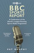 BBC Sports Report: A Celebration of the World's Longest-Running Sports Radio Programme: Shortlisted for the Sunday Times Sports Book Awards 2023 (en Inglés)