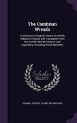 The Cambrian Wreath: A Selection of English Poems On Welsh Subjects, Original and Translated From the Cambro-British, Historic and Legendar (en Inglés)