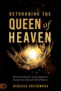 Dethroning the Queen of Heaven: Cancel This Demon's Ancient Agenda to Destroy Your Life and Control Nations (en Inglés)