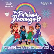 The Rainbow DreamGirls: Even Bullies Need Colour Too (en Inglés)