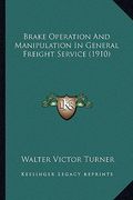brake operation and manipulation in general freight service brake operation and manipulation in general freight service (1910) (1910)
