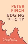 Edging the City: A Journey Round the Border of Cardiff (en Inglés)