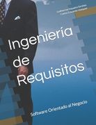 Ingeniería De Requisitos: Software Orientado Al Negocio (spanish Edition)