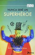 NUNCA SERE UN SUPERHEROE