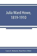 Julia Ward Howe; 1819-1910 (en Inglés)