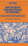 Witchcraft Persecutions in Bavaria: Popular Magic, Religious Zealotry and Reason of State in Early Modern Europe (Past and Present Publications) (en Inglés)