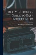 Betty Crocker's Guide to Easy Entertaining (en Inglés)