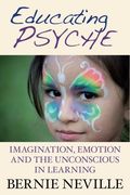 Educating Psyche: Imagination, Emotion and the Unconscious in Learning (en Inglés)