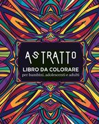 Astratto - Libro da colorare per bambini, adolescenti e adulti: Disegni rilassanti e semplici, libro di tranquillità e relax (en Italiano)