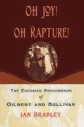 Oh Joy! Oh Rapture! The Enduring Phenomenon of Gilbert and Sullivan 