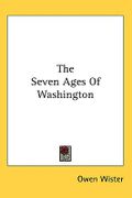 The Seven Ages of Washington - Wister, Owen - Kessinger Publishing