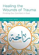 Healing the Wounds of Trauma: Finding our Comfort in god Participant Book