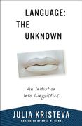 Language: The Unknown: An Initiation Into Linguistics (European Perspectives: A Series in Social Thought and Cultural Criticism)