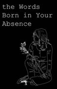 The Words Born in Your Absence