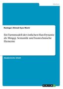 Ein Turmmodell der östlichen Han-Dynastie als Mingqi. Semantik und bautechnische Elemente (in German)