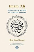 Imam 'Ali From Concise History to Timeless Mystery (en Inglés)