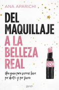 Del Maquillaje a la Belleza Real: Una Guía Para Vernos Bien por Dentro y por Fuera (Zenith Her)