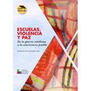 Escuelas, violencia y paz De la guerra cotidiana a la convivencia posible