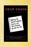 your coach (in a book): mastering the trickiest leadership, business, and career challenges you will ever face