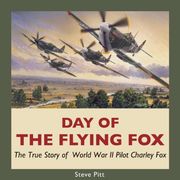 Day of the Flying Fox: The True Story of World war ii Pilot Charley fox (en Inglés)